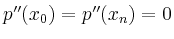 $ p^{\prime
\prime}(x_0) = p^{\prime
\prime}(x_n)=0 $
