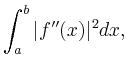 $\displaystyle \int_a^b \vert f^{\prime\prime}(x) \vert^2 dx,
$