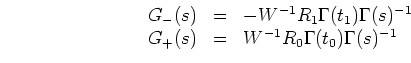 \begin{displaymath}
\begin{array}{rcl}
G_-(s) &=& -W^{-1} R_1 \Gamma(t_1) \Gamma...
...\
G_+(s) &=& W^{-1} R_0 \Gamma(t_0) \Gamma(s)^{-1}
\end{array}\end{displaymath}
