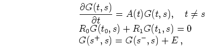\begin{displaymath}
\begin{array}{l}
\displaystyle
\frac{\partial{ G}(t,s)}{\pa...
...G}(t_1,s) = 0 \\
{ G}(s^+,s) = { G}(s^-,s) + E
\,,
\end{array}\end{displaymath}