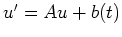 $ u^\prime = Au + b(t)$