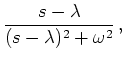 $\displaystyle \frac{s - \lambda}{(s-\lambda)^2+\omega^2}\,,$