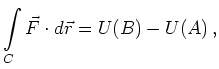 $\displaystyle \int\limits_{C} \vec{F}\cdot d\vec{r} = U(B)-U(A)\,,
$