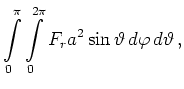 $\displaystyle \int\limits_0^\pi\int\limits_0^{2\pi}
F_r
a^2\sin\vartheta\,d\varphi\,d\vartheta
\,,
$