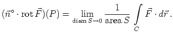 $\displaystyle (\vec{n}^\circ \cdot\operatorname{rot} \vec{F})(P) =
\lim_{\opera...
...
\frac{1}{\operatorname{area}{S}}\,
\int\limits_{C} \vec{F} \cdot d\vec{r}
\,.
$