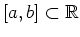 $ [a,b]\subset\mathbb{R}$