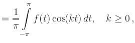 $\displaystyle = \frac{1}{\pi} \int\limits_{-\pi}^\pi f(t)\cos(kt)\,dt,\quad k\ge0\,,$