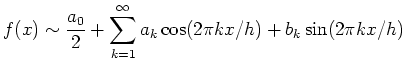 $\displaystyle f(x) \sim \frac{a_0}{2} +
\sum_{k=1}^\infty a_k \cos(2\pi kx/h) + b_k \sin(2\pi kx/h)
$