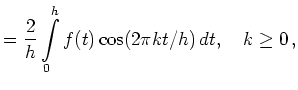 $\displaystyle = \frac{2}{h} \int\limits_0^h f(t)\cos(2\pi kt/h)\,dt,\quad k\ge0\,,$