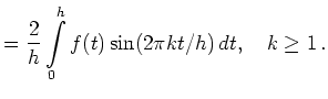 $\displaystyle = \frac{2}{h} \int\limits_0^h f(t)\sin(2\pi kt/h)\,dt,\quad k\ge1\,.$