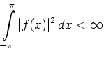 $\displaystyle \int\limits_{-\pi}^\pi \vert f(x)\vert^2\,dx < \infty
$