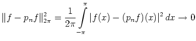 $\displaystyle \Vert f - p_n f\Vert _{2\pi}^2 =
\frac{1}{2\pi} \int\limits_{-\pi}^\pi
\vert f(x) - (p_n f)(x)\vert^2\,dx
\to 0
$