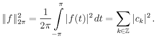 $\displaystyle \Vert f\Vert _{2\pi}^2 = \frac{1}{2\pi} \int\limits_{-\pi}^\pi \vert f(t)\vert^2\,dt=
\sum_{k\in\mathbb{Z}} \vert c_k\vert^2
\,.
$