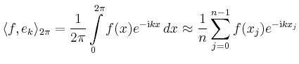 $\displaystyle \langle f,e_k \rangle_{2\pi} =
\frac{1}{2\pi} \int\limits_{0}^{2\...
...thrm{i}kx}\,dx \approx
\frac{1}{n} \sum_{j=0}^{n-1}
f(x_j) e^{-\mathrm{i}kx_j}
$