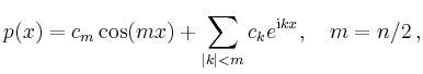 $\displaystyle p(x) = c_m \cos(mx) +
\sum_{\vert k\vert<m} c_k e^{\mathrm{i}kx},\quad m=n/2
\,,
$