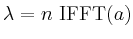 $ \lambda = n\,\operatorname{IFFT}(a)$