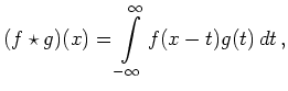 $\displaystyle (f\star g)(x) = \int\limits_{-\infty}^\infty
f(x-t)g(t)\,dt\,,
$
