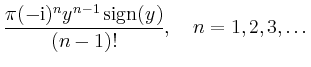 $ \displaystyle\frac{\pi(-\mathrm{i})^n y^{n-1}\operatorname{sign}(y)}{(n-1)!},
\quad n=1,2,3,\ldots$