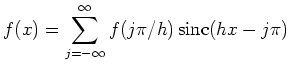 $\displaystyle f(x) = \sum_{j=-\infty}^\infty
f(j\pi/h) \operatorname{sinc}(hx-j\pi)
$