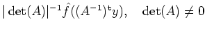$ \vert\det(A)\vert^{-1}\hat{f}((A^{-1})^{\operatorname t}
y),\quad\det(A)\neq0$
