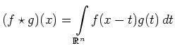 $\displaystyle (f\star g)(x) = \int\limits_{\mathbb{R}^n}
f(x-t)g(t)\,dt
$