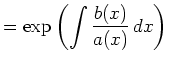 $\displaystyle = \exp\left(\int\frac{b(x)}{a(x)}\,dx\right)$