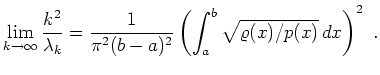 $\displaystyle \lim_{k\to\infty}\frac{k^2}{\lambda_k}=\frac{1}{\pi^2(b-a)^2}\left(
\int_a^b\sqrt{\varrho(x)/p(x)}\,dx\right)^2\ .
$