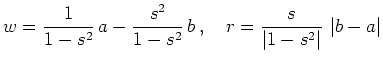 $ \displaystyle
w = \frac{1}{1-s^2} \, a - \frac{s^2}{1-s^2} \, b \,,
\quad
r = \frac{s}{\left\vert 1-s^2\right\vert} \, \left\vert b-a\right\vert
$