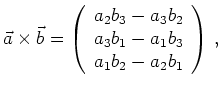 $ \vec{a} \times \vec{b} =
\left(\begin{array}{c}
a_2b_3-a_3b_2 \\
a_3b_1-a_1b_3 \\
a_1b_2-a_2b_1 \\
\end{array}\right)\,, $