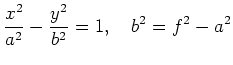 $ \displaystyle\frac{x^2}{a^2} - \frac{y^2}{b^2} = 1, \quad
b^2 = f^2 - a^2$