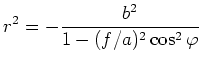 $ \displaystyle r^2 = -\frac{b^2}{1-(f/a)^2\cos^2\varphi}$