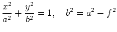 $ \displaystyle\frac{x^2}{a^2} + \frac{y^2}{b^2} = 1,\quad
b^2 = a^2 - f^2$