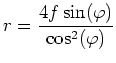 $ \displaystyle r = \frac{4f\sin(\varphi)}{\cos^2(\varphi)}$