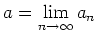 $ a = \lim\limits_{n\to \infty} a_n$