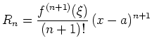 $ \displaystyle R_n = \frac{f^{(n+1)}(\xi)}{(n+1)!}\, (x-a)^{n+1}$