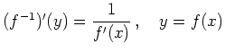 $ (f^{-1})^\prime(y) = \dfrac{1}{f^\prime(x)}\,, \quad y = f(x) $