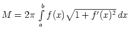 $ M= 2\pi\,\int\limits_{a}^{b}f(x)\sqrt{1+f^\prime(x)^2}\,dx$