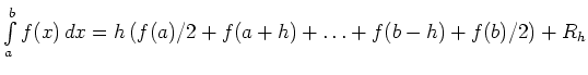 $ \int\limits_a^b f(x)\,dx
= h\,(f(a)/2 + f(a+h)+\ldots+f(b-h)+f(b)/2) + R_h$
