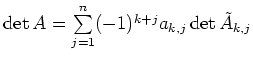 $ \operatorname{det} A = \sum\limits_{j=1}^n (-1)^{k+j} a_{k,j}
\operatorname{det} \tilde A_{k,j}$