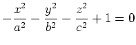 $ \displaystyle -\frac{x^2}{a^2}-\frac{y^2}{b^2}-\frac{z^2}{c^2}+1=0$