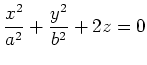 $ \displaystyle
\frac{x^2}{a^2}+\frac{y^2}{b^2}+2z=0$
