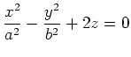 $ \displaystyle \frac{x^2}{a^2}-\frac{y^2}{b^2}+2z=0$