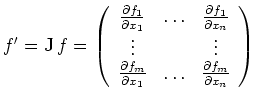 $ f^\prime
=
\operatorname{J} f
=
\left(
\begin{array}{ccc}
\frac{\parti...
...tial x_1} & \ldots & \frac{\partial
f_m}{\partial x_n}
\end{array}
\right)
$