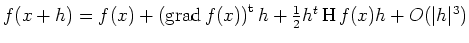 $ f(x+h) = f(x) + \left(\operatorname{grad}f(x)\right)^{\operatorname t}h + \frac{1}{2} h^t
\operatorname{H}f (x) h + O(\vert h\vert^3) $