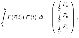 $\displaystyle \int\limits_a^b \vec{F}(\vec{r}(t)) \vert \vec{r}\,'(t)\vert\, dt...
...F_x \\ [2ex]
\int\limits_C F_y \\ [2ex]
\int\limits_C F_z
\end{array}\right)\,,$