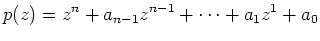$\displaystyle p(z)= z^n + a_{n-1}z^{n-1} + \cdots + a_1z^1 + a_0
$