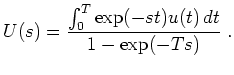$\displaystyle U(s)=\frac{\int_{0}^{T}\exp(-st)u(t)\, dt}{1-\exp(-T s)} \; .
$