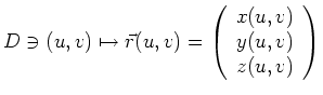 $\displaystyle D \ni (u,v) \mapsto \vec{r}(u,v) = \left(\begin{array}{c}x(u,v)\\ y(u,v)\\ z(u,v)
\end{array}\right)
$