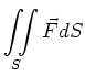 $\displaystyle \iint\limits_S \vec{F} dS$