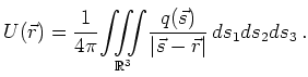$\displaystyle U(\vec{r}) = \frac{1}{4\pi}
\underset{\mathbb{R}^3}{\iiint}
\frac{q(\vec{s})}{\vert\vec{s}-\vec{r}\vert}\,
ds_1ds_2ds_3
\,.
$